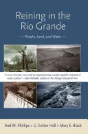 Reining in the Rio Grande : Les hommes, la terre et l'eau - Reining in the Rio Grande: People, Land, and Water