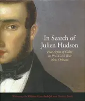 À la recherche de Julien Hudson : L'artiste libre de couleur dans la Nouvelle-Orléans d'avant la guerre civile - In Search of Julien Hudson: Free Artist of Color in Pre-Civil War New Orleans