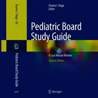 Guide d'étude du conseil d'administration de la pédiatrie : Une révision de dernière minute - Pediatric Board Study Guide: A Last Minute Review