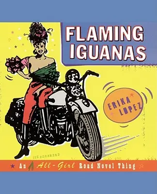 Flaming Iguanas : Un roman illustré sur la route pour toutes les filles - Flaming Iguanas: An Illustrated All-Girl Road Novel Thing