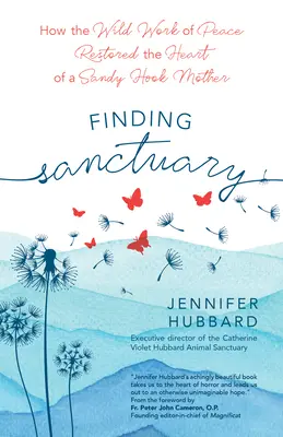 Finding Sanctuary : Comment le travail sauvage de la paix a restauré le cœur d'une mère de Sandy Hook - Finding Sanctuary: How the Wild Work of Peace Restored the Heart of a Sandy Hook Mother