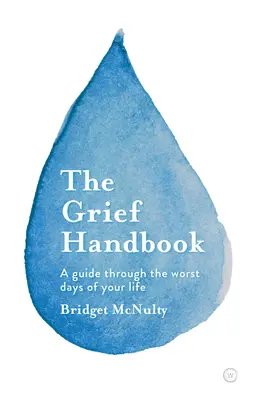 Le manuel du deuil : Un guide pour les pires jours de votre vie - The Grief Handbook: A Guide Through the Worst Days of Your Life