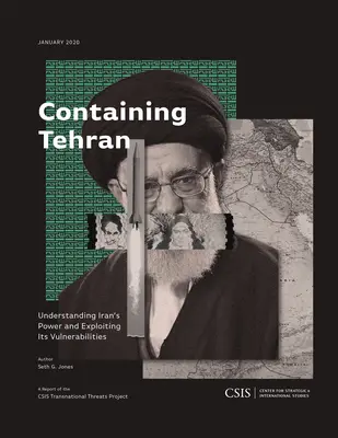 Contenir Téhéran : Comprendre la puissance de l'Iran et exploiter ses vulnérabilités - Containing Tehran: Understanding Iran's Power and Exploiting Its Vulnerabilities