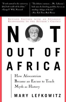 Not Out of Africa : Comment l'afrocentrisme est devenu une excuse pour enseigner le mythe en tant qu'histoire - Not Out of Africa: How Afrocentrism Became an Excuse to Teach Myth as History