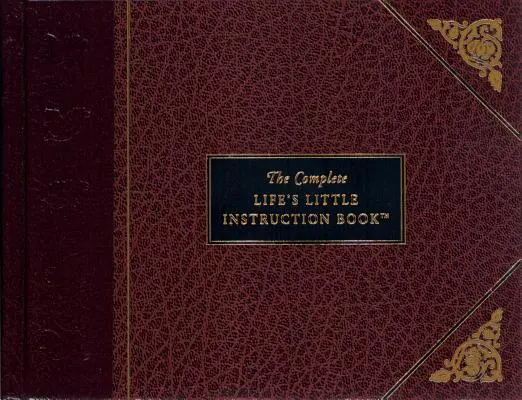 Le petit livre d'instructions complet de la vie - The Complete Life's Little Instruction Book