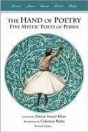 La main de la poésie : Cinq poètes mystiques de Perse - The Hand of Poetry: Five Mystic Poets of Persia