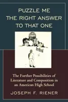 Puzzle Me the Right Answer to that One : The Further Possibilities of Literature and Composition in an American High School, Volume 2 (en anglais) - Puzzle Me the Right Answer to that One: The Further Possibilities of Literature and Composition in an American High School, Volume 2