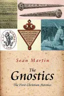 Les gnostiques : Les premiers hérétiques chrétiens - The Gnostics: The First Christian Heretics