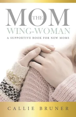 The Mom Wing-Woman : Un livre de soutien pour les nouvelles mamans - The Mom Wing-Woman: A Supportive Book for New Moms