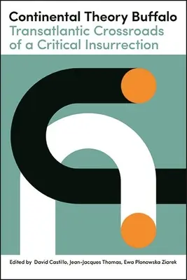 Théorie continentale Buffalo : Le carrefour transatlantique d'une insurrection critique - Continental Theory Buffalo: Transatlantic Crossroads of a Critical Insurrection