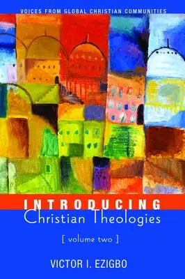 Introduction aux théologies chrétiennes, volume 2 - Introducing Christian Theologies, Volume Two