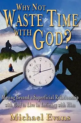 Pourquoi ne pas perdre son temps avec Dieu ? - Why Not Waste Time with God?