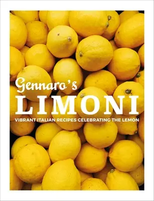 Gennaro's Limoni : Des recettes italiennes pleines de vie qui célèbrent le citron - Gennaro's Limoni: Vibrant Italian Recipes Celebrating the Lemon