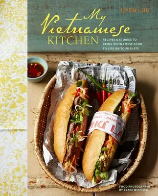 Ma cuisine vietnamienne - Recettes et histoires pour donner vie à la nourriture vietnamienne dans votre assiette - My Vietnamese Kitchen - Recipes and Stories to Bring Vietnamese Food to Life on Your Plate