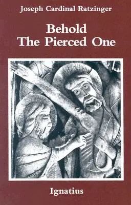 Voici le transpercé : une approche de la christologie spirituelle - Behold the Pierced One: An Approach to a Spiritual Christology