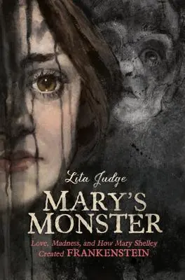 Le monstre de Mary : L'amour, la folie et la création de Frankenstein par Mary Shelley - Mary's Monster: Love, Madness, and How Mary Shelley Created Frankenstein