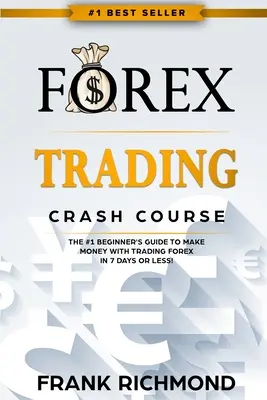 Forex Trading Crash Course : Le guide n°1 du débutant pour gagner de l'argent en négociant le Forex en 7 jours ou moins ! - Forex Trading Crash Course: The #1 Beginner's Guide to Make Money with Trading Forex in 7 Days or Less!