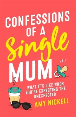 Confessions d'une mère célibataire : Ce que c'est quand on s'attend à l'inattendu - Confessions of a Single Mum: What It's Like When You're Expecting the Unexpected