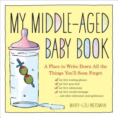 Mon livre de bébé d'âge mûr : Un endroit pour écrire toutes les choses que vous oublierez bientôt - My Middle-Aged Baby Book: A Place to Write Down All the Things You'll Soon Forget