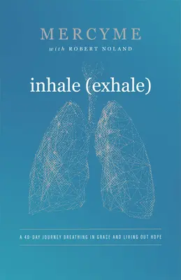 Inhale Exhale : Un voyage de 40 jours pour respirer la grâce et vivre l'espoir - Inhale Exhale: A 40-Day Journey Breathing in Grace and Living Out Hope