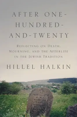 Après cent vingt ans : Réflexion sur la mort, le deuil et l'au-delà dans la tradition juive - After One-Hundred-And-Twenty: Reflecting on Death, Mourning, and the Afterlife in the Jewish Tradition