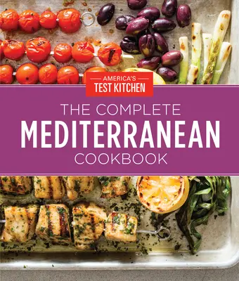 The Complete Mediterranean Cookbook Gift Edition : 500 recettes vibrantes, testées en cuisine, pour bien vivre et bien manger tous les jours - The Complete Mediterranean Cookbook Gift Edition: 500 Vibrant, Kitchen-Tested Recipes for Living and Eating Well Every Day