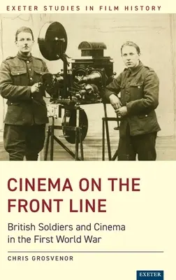 Cinema on the Front Line : Les soldats britanniques et le cinéma pendant la Première Guerre mondiale - Cinema on the Front Line: British Soldiers and Cinema in the First World War