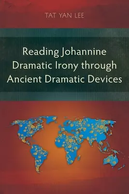 Lire l'ironie dramatique johannique à travers les dispositifs dramatiques anciens - Reading Johannine Dramatic Irony through Ancient Dramatic Devices