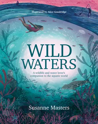 Les eaux sauvages : Un compagnon du monde aquatique pour les amoureux de la faune et de l'eau - Wild Waters: A Wildlife and Water Lover's Companion to the Aquatic World