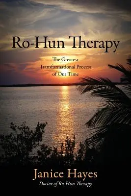 La thérapie Ro-Hun : Le plus grand processus de transformation de notre temps - Ro-Hun Therapy: The Greatest Transformational Process of Our Time