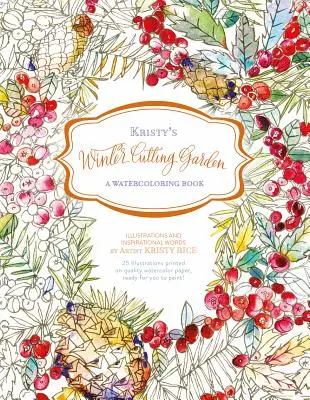 Le jardin d'hiver de Kristy : Un livre d'aquarelle - Kristy's Winter Cutting Garden: A Watercoloring Book