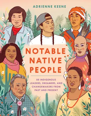 Notable Native People : 50 leaders, rêveurs et acteurs du changement autochtones d'hier et d'aujourd'hui - Notable Native People: 50 Indigenous Leaders, Dreamers, and Changemakers from Past and Present