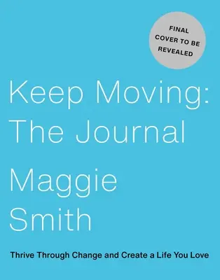 Continuer à avancer : Le journal : S'épanouir dans le changement et créer une vie que l'on aime - Keep Moving: The Journal: Thrive Through Change and Create a Life You Love