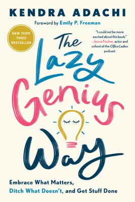 La voie du génie paresseux : Adoptez ce qui est important, laissez tomber ce qui ne l'est pas et faites ce que vous avez à faire - The Lazy Genius Way: Embrace What Matters, Ditch What Doesn't, and Get Stuff Done