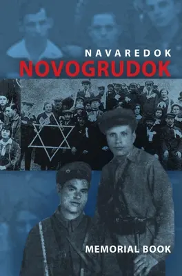 Livre commémoratif (Yizkor) de la communauté juive de Novogrudok, Pologne - Traduction de Pinkas Navaredok - Memorial (Yizkor) Book of the Jewish Community of Novogrudok, Poland - Translation of Pinkas Navaredok