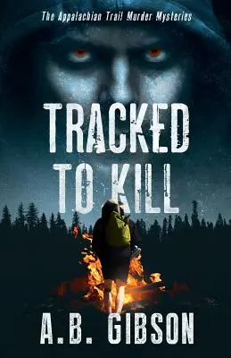 Tracked To Kill : The Appalachian Trail Murder Mysteries (Les mystères du meurtre sur la piste des Appalaches) - Tracked To Kill: The Appalachian Trail Murder Mysteries