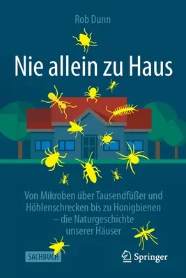 Nie Allein Zu Haus : Von Mikroben ber Tausendfer Und Hhlenschrecken Bis Zu Honigbienen - Die Naturgeschichte Unserer Huser - Nie Allein Zu Haus: Von Mikroben ber Tausendfer Und Hhlenschrecken Bis Zu Honigbienen - Die Naturgeschichte Unserer Huser
