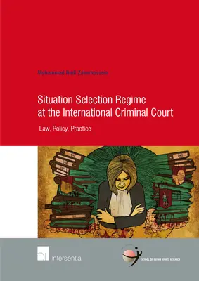 Le régime de sélection des situations à la Cour pénale internationale, 82 : Droit, politique, pratique - Situation Selection Regime at the International Criminal Court, 82: Law, Policy, Practice