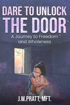 Osez ouvrir la porte : Un voyage vers la liberté et la plénitude - Dare to Unlock the Door: A Journey to Freedom and Wholeness