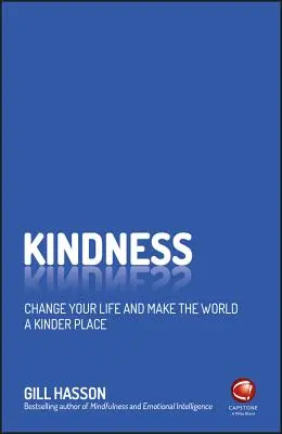 La gentillesse : Changez votre vie et rendez le monde plus aimable - Kindness: Change Your Life and Make the World a Kinder Place