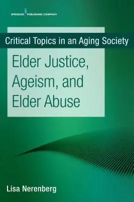 Justice pour les personnes âgées, âgisme et maltraitance des personnes âgées - Elder Justice, Ageism, and Elder Abuse
