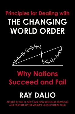 Principes pour faire face à l'évolution de l'ordre mondial : Pourquoi les nations réussissent ou échouent - Principles for Dealing with the Changing World Order: Why Nations Succeed and Fail