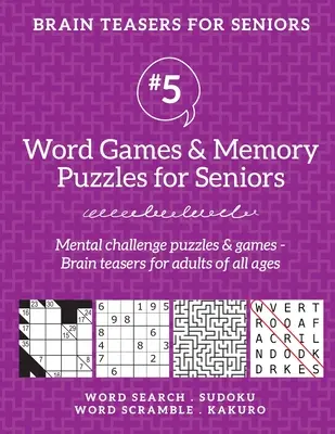 Les jeux cérébraux pour les seniors #5 : Jeux de mots et puzzles de mémoire pour les seniors. Casse-tête et jeux mentaux - Casse-tête pour adultes de tous âges - Brain Teasers for Seniors #5: Word Games & Memory Puzzles for Seniors. Mental challenge puzzles & games - Brain teasers for adults for all ages