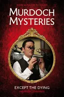 Les mystères de Murdoch - Sauf les mourants - Murdoch Mysteries - Except the Dying