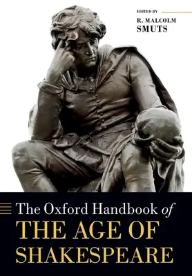 The Oxford Handbook of the Age of Shakespeare (en anglais) - The Oxford Handbook of the Age of Shakespeare