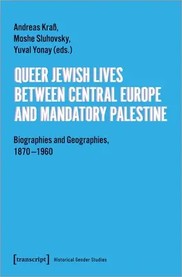 Queer Jewish Lives Between Central Europe and Mandatory Palestine : Biographies et géographies, 1870-1960 - Queer Jewish Lives Between Central Europe and Mandatory Palestine: Biographies and Geographies, 1870-1960