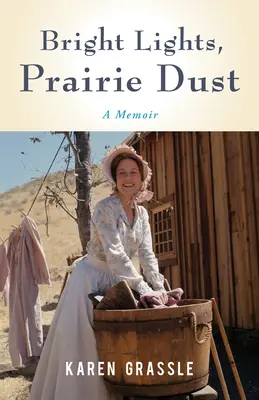 Lumières vives, poussière de prairie : Réflexions sur la vie, la perte et l'amour de la mère de la petite maison - Bright Lights, Prairie Dust: Reflections on Life, Loss, and Love from Little House's Ma