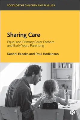 Sharing Care : Les pères égalitaires et principaux dispensateurs de soins et l'éducation des jeunes enfants - Sharing Care: Equal and Primary Carer Fathers and Early Years Parenting