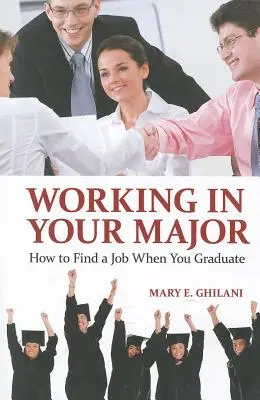 Travailler dans sa spécialité : Comment trouver un emploi après l'obtention de votre diplôme - Working in Your Major: How to Find a Job When You Graduate