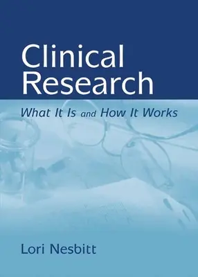 La recherche clinique : Ce que c'est et comment ça marche : Ce que c'est et comment ça marche - Clinical Research: What It Is and How It Works: What It Is and How It Works